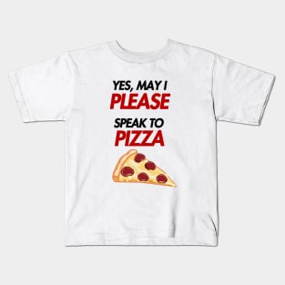 may i please speak to pizza Kids T-Shirt